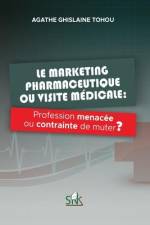 Le marketing pharmaceutique ou visite médicale: Profession menacée ou contrainte de muter ? af Agathe Ghislaine Tohou Adonon