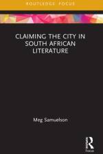Claiming the City in South African Literature af Meg Samuelson