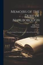 Memoirs of the Duke of Marlborough: With his Original Correspondence, Collected From the Family Rec af John Wade