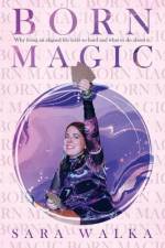Born Magic: Why living an aligned life feels so hard and what to do about it. af Sara Walka