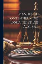 Manuel Du Contentieux Des Douanes Et Des Accises... af Anonymous