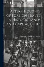 After-Thoughts of Foreign Travel In Historic Lands and Capital Cities af Sullivan Holman Mccollester