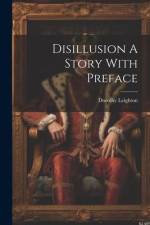 Disillusion A Story With Preface af Dorothy Leighton