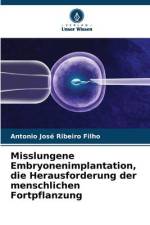 Misslungene Embryonenimplantation, die Herausforderung der menschlichen Fortpflanzung af Antonio José Ribeiro Filho
