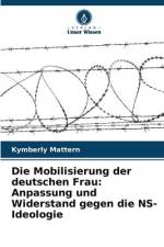 Die Mobilisierung der deutschen Frau: Anpassung und Widerstand gegen die NS-Ideologie af Kymberly Mattern