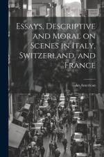 Essays, Descriptive and Moral on Scenes in Italy, Switzerland, and France af An American