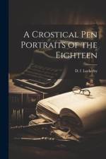 A Crostical Pen Portraits of the Eighteen af D. F. Lockerby