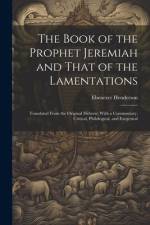 The Book of the Prophet Jeremiah and That of the Lamentations: Translated From the Original Hebrew; With a Commentary, Critical, Philological, and Exe af Ebenezer Henderson