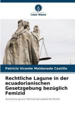 Rechtliche Lagune in der ecuadorianischen Gesetzgebung bezüglich Femizid af Patricio Vicente Maldonado Castillo