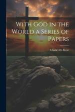 With God in the World a Series of Papers af Charles H. Brent