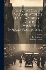 What we saw at Madame World's Fair ... a Series of Letters From the Twins at the Panama-Pacific Inte af Elizabeth Gordon