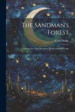 The Sandman's Forest: A Story for Large Persons to Read to Small Persons af Louis Dodge