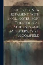 The Greek New Testament, With Engl. Notes [For] Theological Students and Ministers, by S.T. Bloomfield af Anonymous