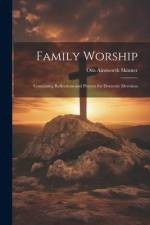 Family Worship: Containing Reflections and Prayers for Domestic Devotion af Otis Ainsworth Skinner