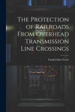 The Protection of Railroads From Overhead Transmission Line Crossings af Frank Fuller Fowle