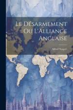Le Désarmement ou L'Alliance Anglaise af Alfred Naquet