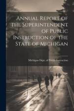 Annual Report of the Superintendent of Public Instruction of the State of Michigan af Michigan Dept of Public Instruction