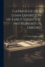 Catalogue of a Loan Exhibition of Early Scientific Instruments in Oxford af University of Oxford
