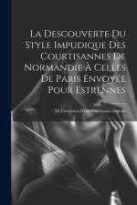 La Descouverte Du Style Impudique Des Courtisannes De Normandie À Celles De Paris Envoyée Pour Estrennes: De L'invention D'une Courtisanne Angloise af Anonymous
