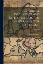 Historical Documents and Reflections on the Government of Holland; Volume I af Louis Bonaparte