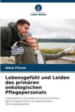 Lebensgefühl und Leiden des primären onkologischen Pflegepersonals af Alma Flores