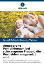 Angeborene Fehlbildungen bei schwangeren Frauen, die Pestiziden ausgesetzt sind af Ismael Rolando Gonzales Tipiana