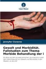 Gewalt und Morbidität. Fallstudien zum Thema Morbide Behandlung der i af Jennyfer Cisneros