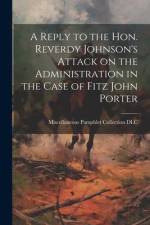 A Reply to the Hon. Reverdy Johnson's Attack on the Administration in the Case of Fitz John Porter af Pamphlet Collection (Library of Congr