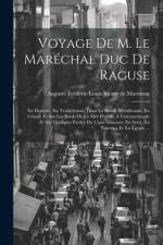 Voyage De M. Le Maréchal Duc De Raguse: En Hongrie, En Transylvanie, Dans La Russie Méridionale, En Crimée Et Sur Les Bords De La Mer D'azoff; À Const af Auguste Frédéric Louis Vie de Marmont