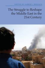 The Struggle to Reshape the Middle East in the 21st Century af Samer S Shehata