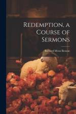 Redemption, a Course of Sermons af Richard Meux Benson