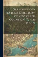 Gazetteer and Business Directory of Rensselaer County, N. Y., for 1870-71