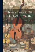 Henry Smart, his Life and Works af William Spark