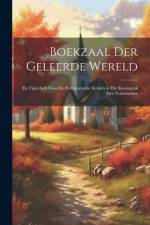 Boekzaal Der Geleerde Wereld: En Tijdschrift Voor De Protestantsche Kerken in Het Koningrijk Der Nederlanden af Anonymous