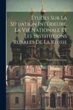 Études Sur La Situation Intérieure, La Vie Nationale Et Les Institutions Rurales De La Russie af August Haxthausen