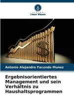 Ergebnisorientiertes Management und sein Verhältnis zu Haushaltsprogrammen af Antonio Alejandro Facundo Muñoz