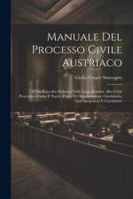 Manuale Del Processo Civile Austriaco: O Sia Raccolta Ordinata Delle Leggi Relative Alla Civile Procedura Giusta Il Nuovo Piano Di Organizzazione Giud af Giulio Cesare Sonzogno