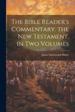The Bible Reader's Commentary. the New Testament, in Two Volumes af James Glentworth Butler