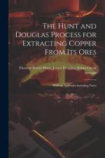 The Hunt and Douglas Process for Extracting Copper From Its Ores: With an Appendix Including Notes af James Douglas James Oscar Sterry Hunt