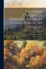 Victoires, Conquêtes, Désastres, Revers Et Guerres Civiles Des Français: De 1792 À 1815; Volume 8 af Anonymous