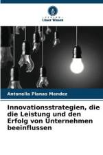 Innovationsstrategien, die die Leistung und den Erfolg von Unternehmen beeinflussen af Antonella Planas Mendez