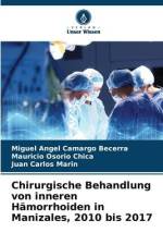 Chirurgische Behandlung von inneren Hämorrhoiden in Manizales, 2010 bis 2017 af Miguel Angel Camargo Becerra