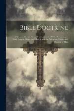 Bible Doctrine: A Treatise On the Great Doctrines of the Bible, Pertaining to God, Angels, Satan, the Church, and the Salvation, Dutie af Anonymous