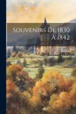 Souvenirs De 1830 À 1842 af Anonymous