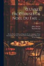 OEuvres Facétieuses De Noël Du Fail ...: Revues Sur Les Éditions Originales Et Accompagnées D'une Introduction, De Notes Et D'un Index Philologique, H af Noel du Fail
