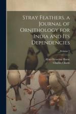 Stray Feathers. a Journal of Ornithology for India and Its Dependencies; Volume 1 af Charles Chubb