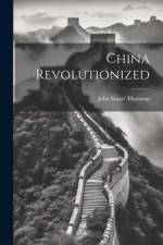 China Revolutionized af John Stuart Thomson