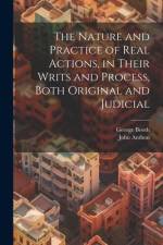 The Nature and Practice of Real Actions, in Their Writs and Process, Both Original and Judicial af George Booth