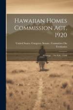 Hawaiian Homes Commission Act, 1920: Hearings ... On H.R. 13500 af United States Congress Senate Comm