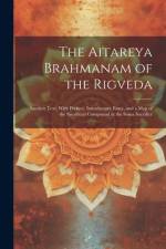 The Aitareya Brahmanam of the Rigveda: Sanskrit Text, With Preface, Introductory Essay, and a Map of the Sacrificial Compound at the Soma Sacrifice af Anonymous